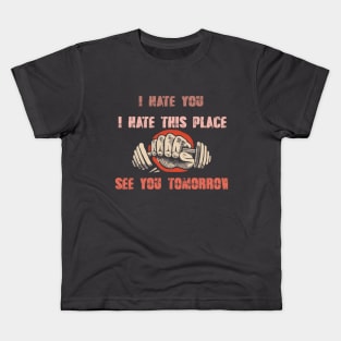 I Hate You i hate This Place See You Tomorrow in gym Kids T-Shirt